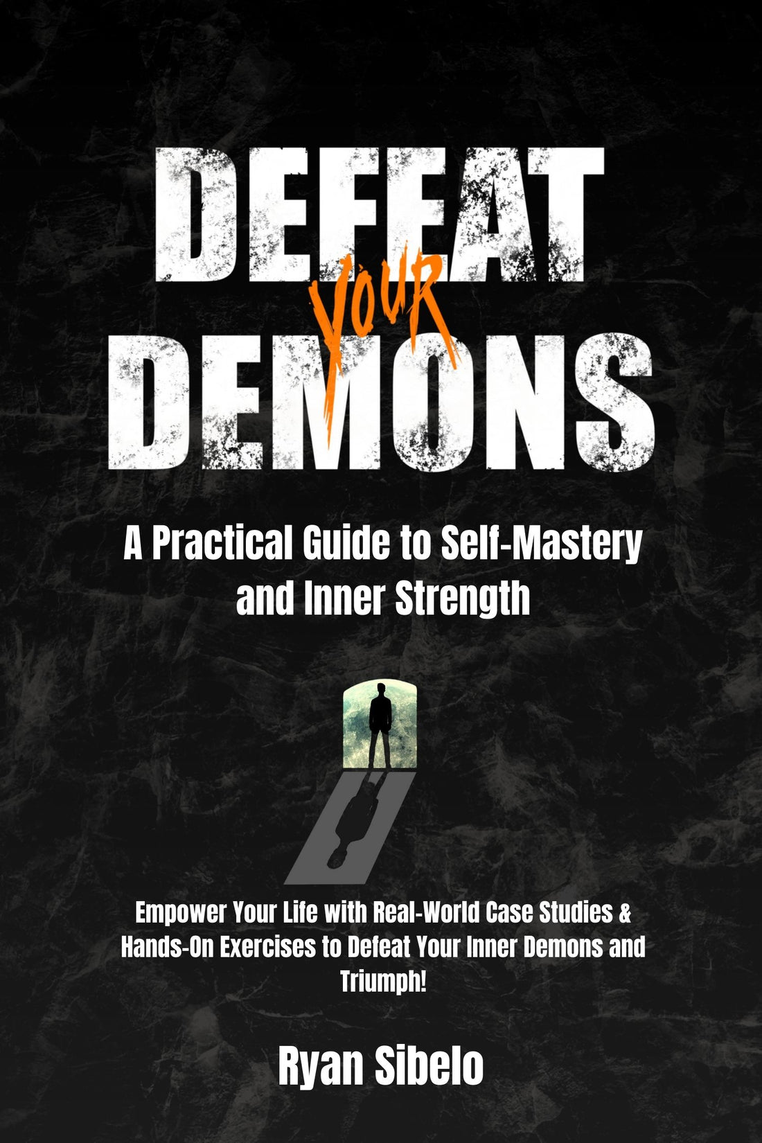 Introducing: "Defeat Your Demons - A Practical Guide to Self-Mastery and Inner Strength